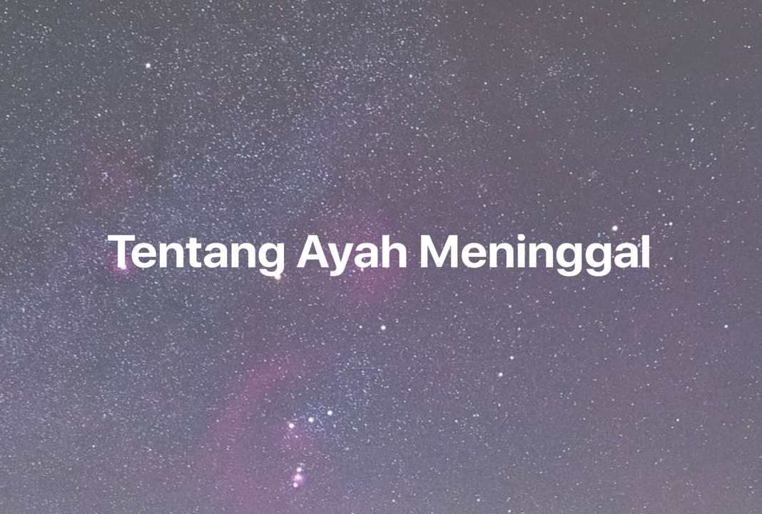 Gambar Mimpi Tentang Ayah Meninggal