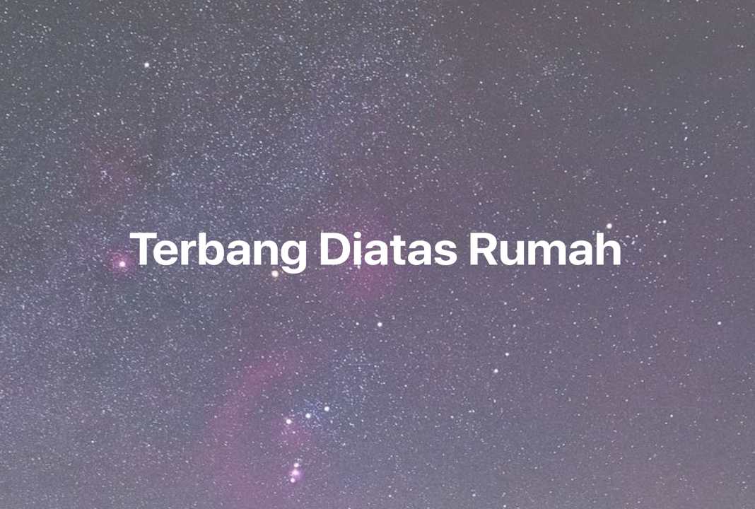 Gambar Mimpi Terbang Diatas Rumah