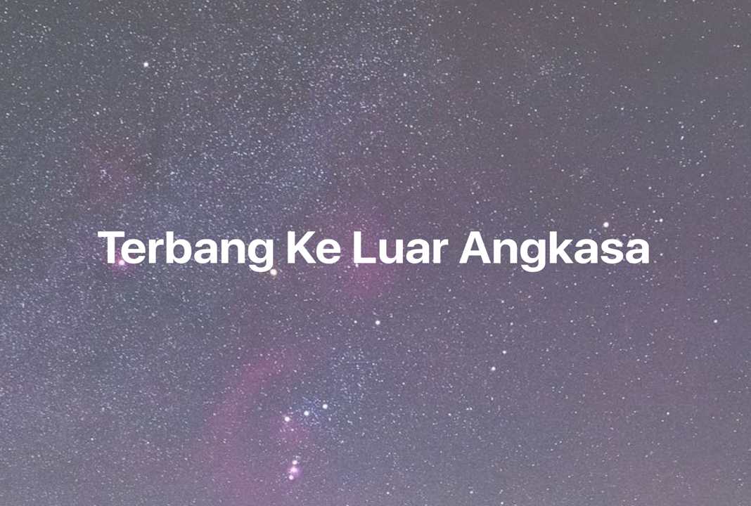 Gambar Mimpi Terbang Ke Luar Angkasa