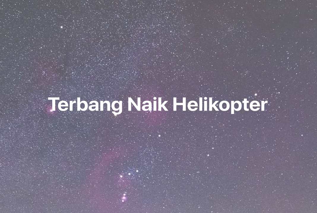 Gambar Mimpi Terbang Naik Helikopter