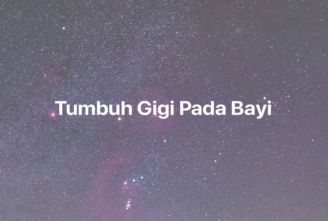 Gambar Mimpi Tumbuh Gigi Pada Bayi