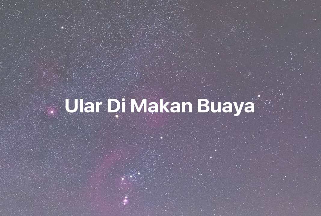 Gambar Mimpi Ular Di Makan Buaya