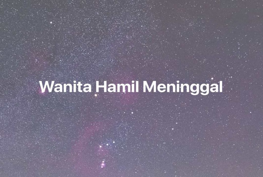 Gambar Mimpi Wanita Hamil Meninggal