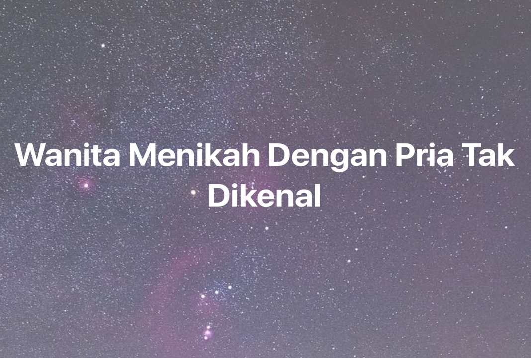 Gambar Mimpi Wanita Menikah Dengan Pria Tak Dikenal