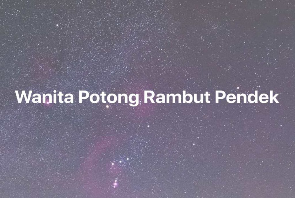 Gambar Mimpi Wanita Potong Rambut Pendek