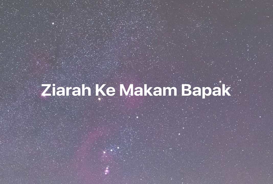 Gambar Mimpi Ziarah Ke Makam Bapak