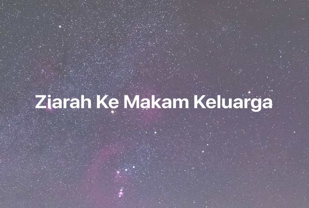 Gambar Mimpi Ziarah Ke Makam Keluarga